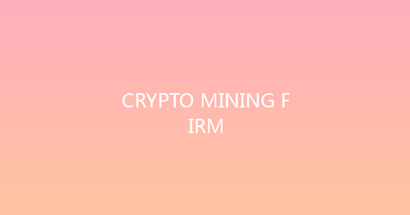 CRYPTO MINING FIRM 