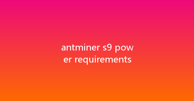 antminer s9 power requirements 