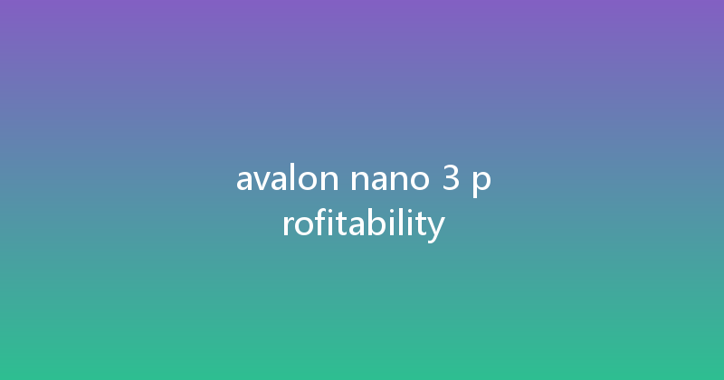 avalon nano 3 profitability 
