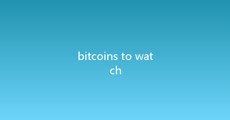 bitcoins to watch 