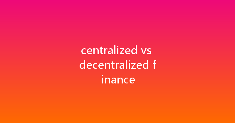 centralized vs decentralized finance 