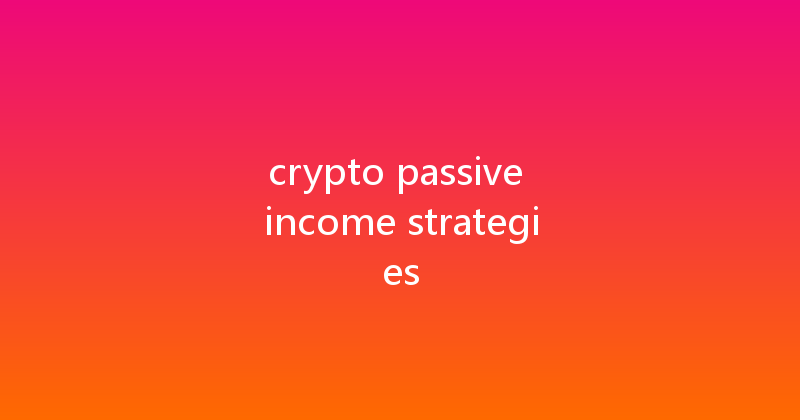 crypto passive income strategies 