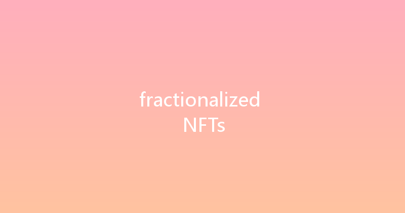 fractionalized NFTs 