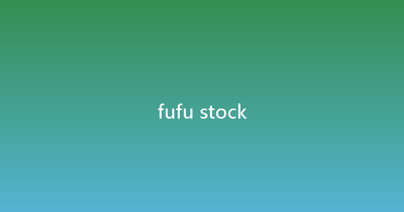 fufu stock 