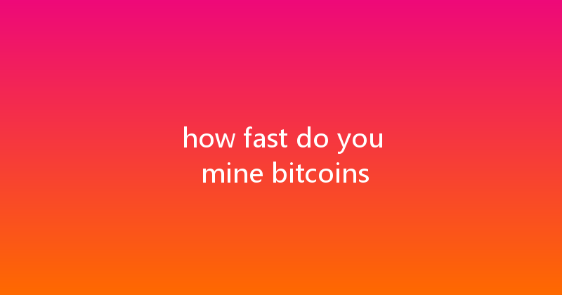 how fast do you mine bitcoins 