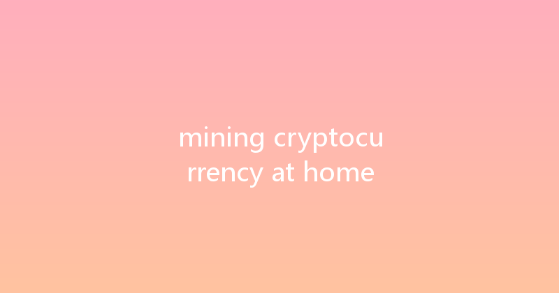 mining cryptocurrency at home 